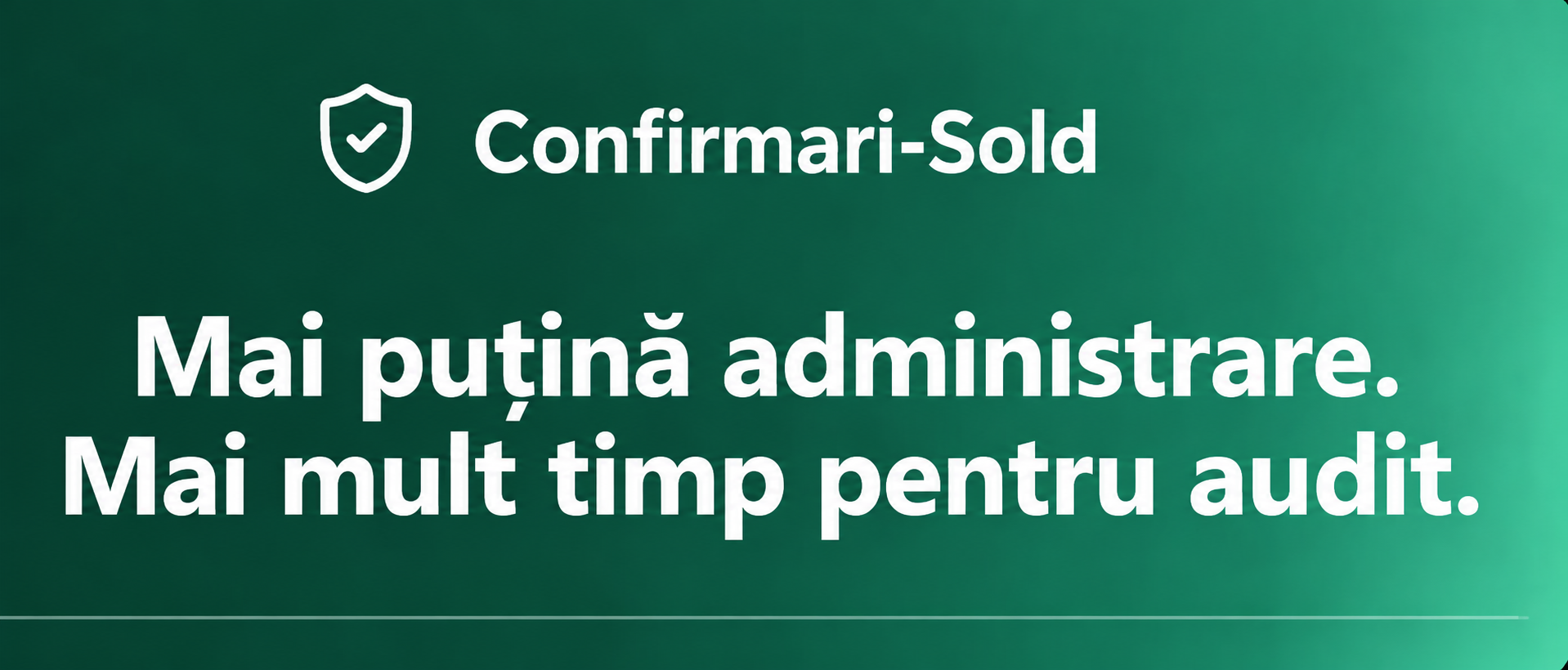 Confirmări Sold — Mai puțină administrare. Mai mult timp pentru audit.